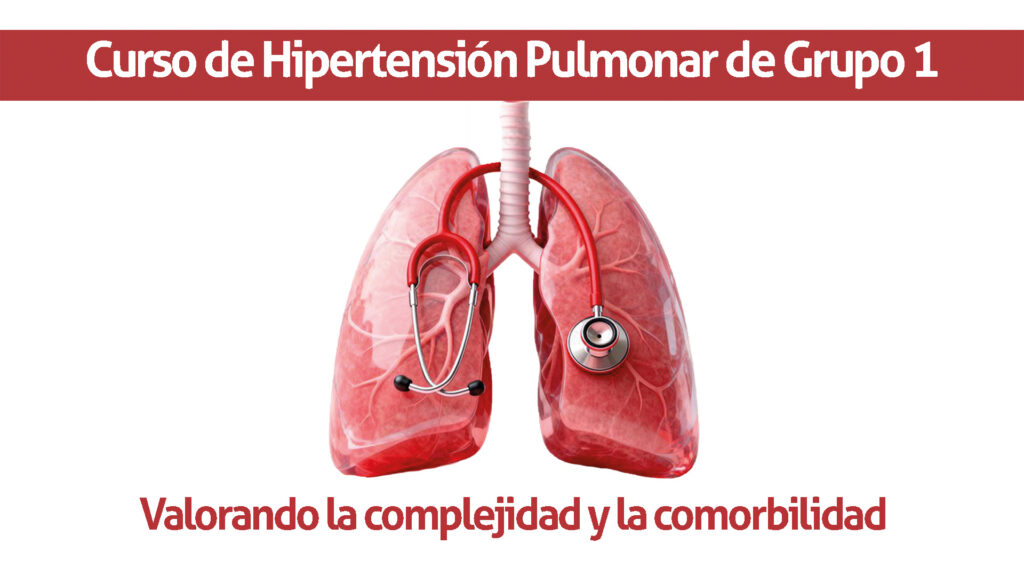 CURSO HIPERTENSIÓN PULMONAR GRUPO 1: VALORANDO LA COMPLEJIDAD Y LA COMORBILIDAD